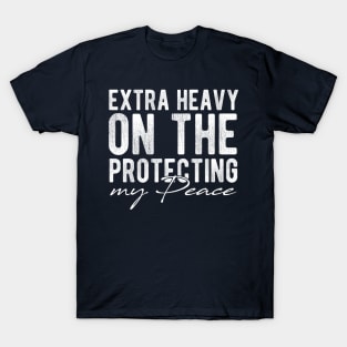 Extra Heavy On The Protecting My Peace Funny Sarcasm Retro Vintage T-Shirt